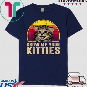 Show Me Your Kitties Funny Kitten Cat Lover Retro Vintage Tee Shirts