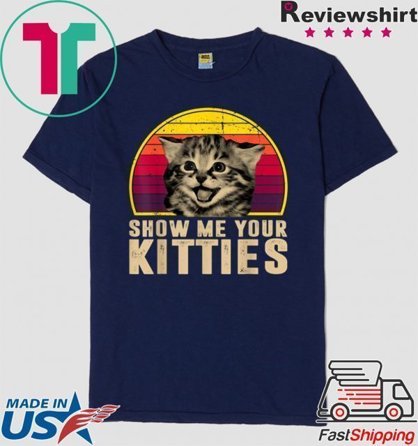 Show Me Your Kitties Funny Kitten Cat Lover Retro Vintage Tee Shirts