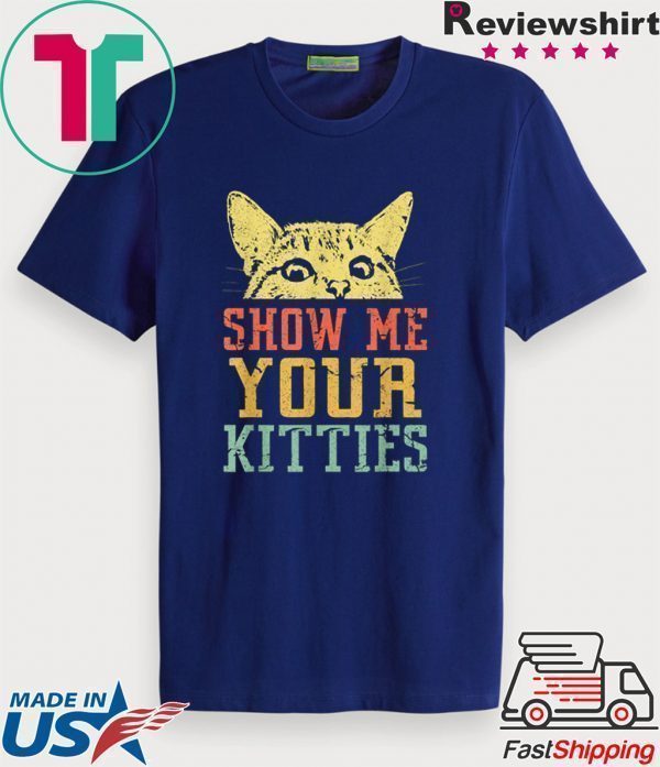 Show me your kitties retro Vintage Tshirt Gift Cat Lover Tee Shirts