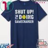 Shut Up I'm Doing Gamechanger Tee Shirts