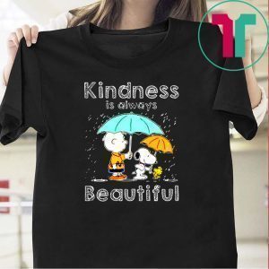 Snoopy Charlie Brown And Peanut Kindness Is Always Beautiful Tee Shirts