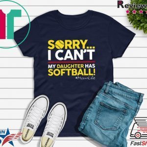 Sorry I Can’t My Daughter Has Softball Momlife Tee Shirts