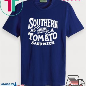 Southern As A Tomato Sandwich Tee Shirts