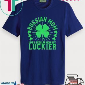 St Patricks Day Russian Mom Like A Regular Mom But Luckier Tee Shirt