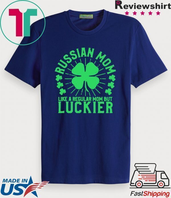 St Patricks Day Russian Mom Like A Regular Mom But Luckier Tee Shirt