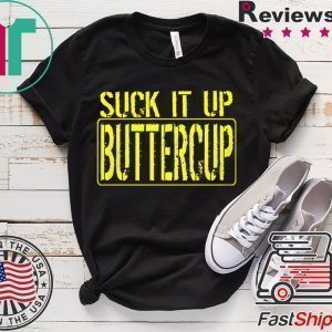 Suck It Up Buttercup Tee Shirts