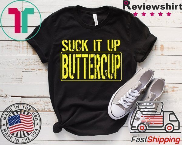 Suck It Up Buttercup Tee Shirts