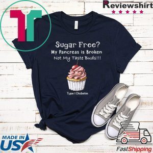 Sugar Free My Pancreas Is Broken Tee Shirts