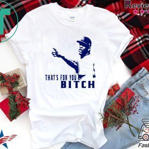 That's for You, bitch - CC Sabathia Tee Shirts