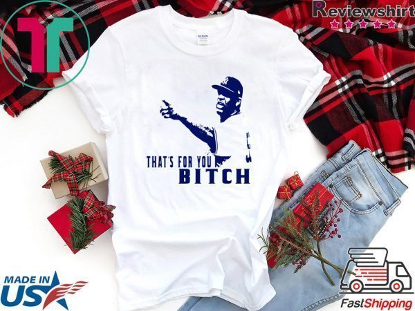 That's for You, bitch - CC Sabathia Tee Shirts