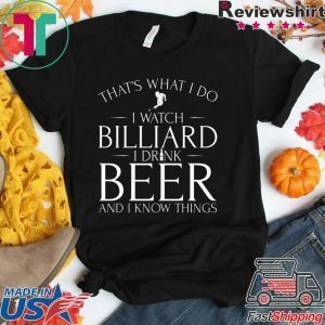 That’s What I Do I Watch Billiard Drink Beer & I Know Things Tee Shirt