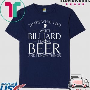 That’s What I Do I Watch Billiard Drink Beer & I Know Things Tee Shirt