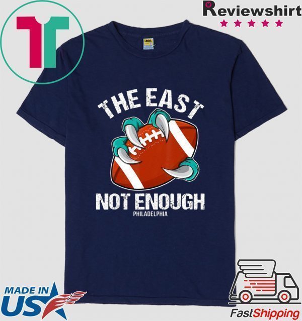 The East Is Not Enough Eagle Claw A Football Philadelphia Tee Shirts