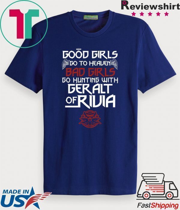 The Witcher Good Girls Go To Heaven Bad Girls Go Hunting With Geralt Of Rivia Tee Shirts