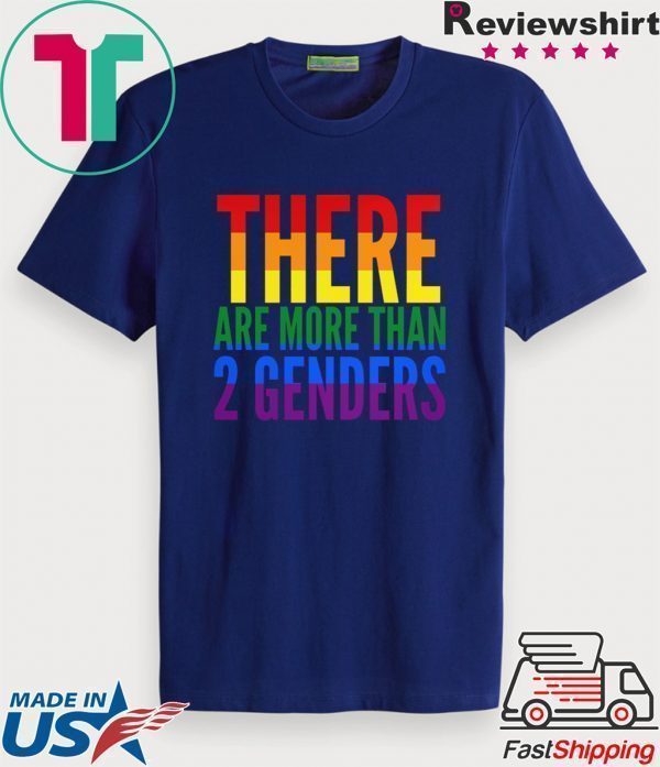 There Are More Than Two Genders Tee Shirts