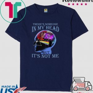 There’s Someone In My Head But It’s Not Me Tee Shirts