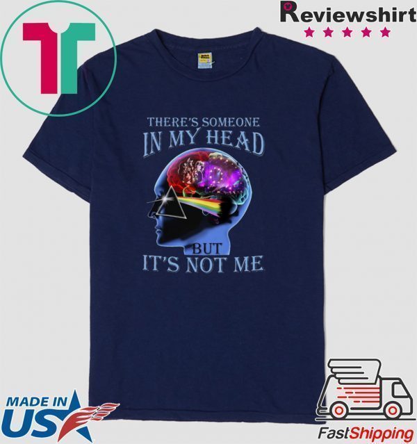 There’s Someone In My Head But It’s Not Me Tee Shirts