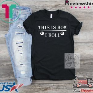 This Is How I Roll Funny For Pool Player Billiards Tee Shirt
