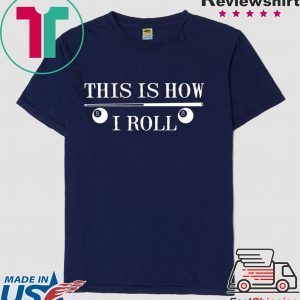 This Is How I Roll Funny For Pool Player Billiards Tee Shirt