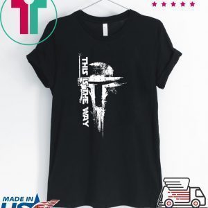 This Is The Way Tee Shirts