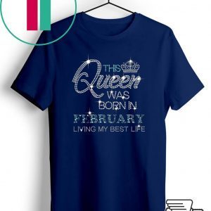 This Queen Was Born In February living my best life diamond Tee Shirt