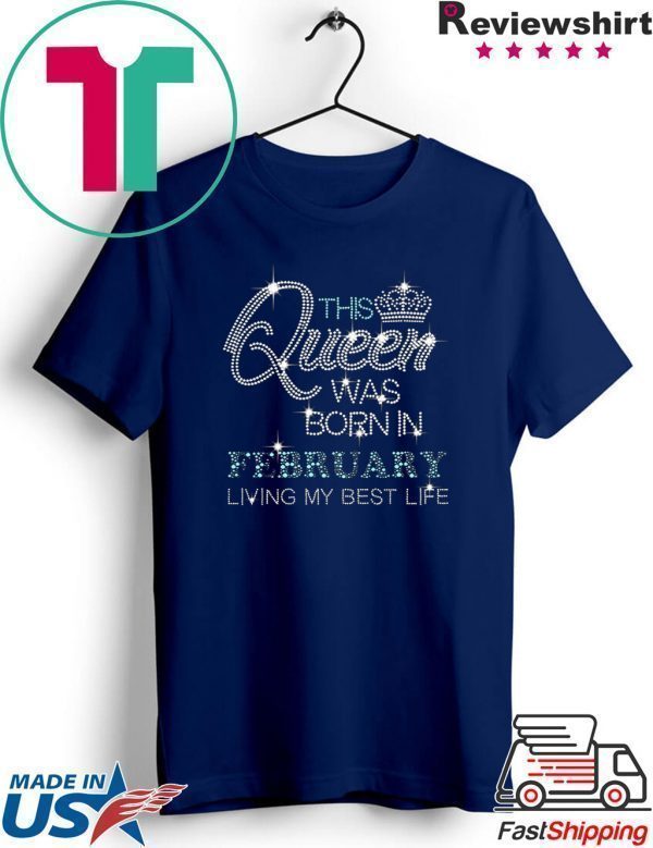 This Queen Was Born In February living my best life diamond Tee Shirt