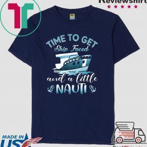 Time To Get Ship Faced And A Little Nauti Tee Shirts