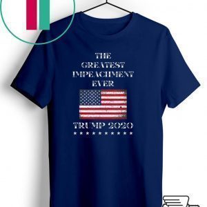 Trump 2020 Meme The Greatest Impeachment Ever Tee Shirts