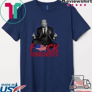 Trump Fuck Terrorists Tee Shirts