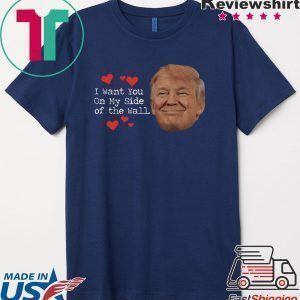 Trump I Want You On My Side Smile Tee Shirts