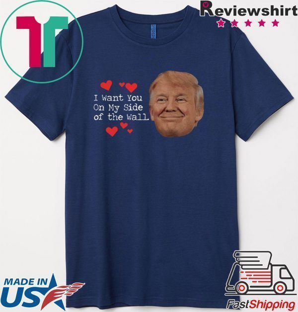 Trump I Want You On My Side Smile Tee Shirts