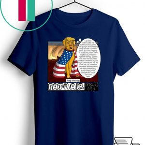 Trump & Other EVIL Scum Fat Hair Flag The Dog Episode 488 Shirts