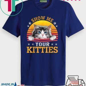 Vintage Show Me Your Kitties Shirt Girls Women Cat Lovers Tee Shirts