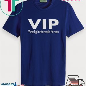 Vip virkelig irriterende person Tee Shirt