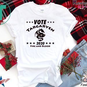 Vote Targaryen 2020 fire and blood Tee Shirt