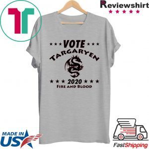 Vote Targaryen 2020 fire and blood Tee Shirt