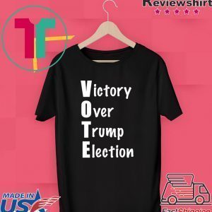 Vote Victory Over Trump Election Tee Shirts