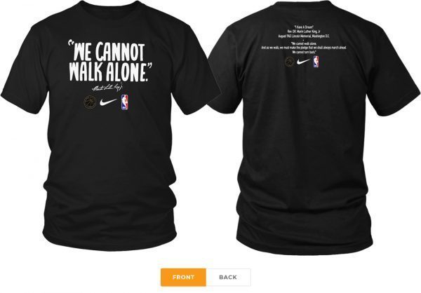 WE CANNOT WALK ALONE MARTIN LUTHER KING 2020 TEE SHIRT