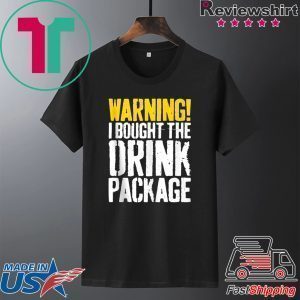 Warning I Bought The Drink Package Tee Shirts