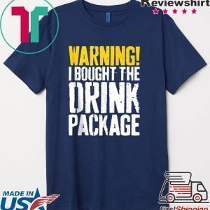 Warning I Bought The Drink Package Tee Shirts