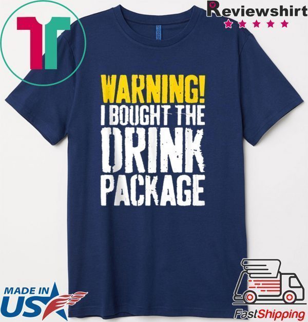 Warning I Bought The Drink Package Tee Shirts