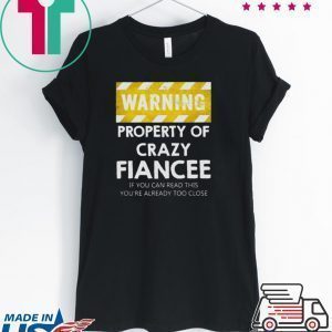 Warning Property Of Crazy Fiancee Tee Shirts