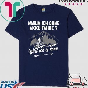 Warum Ich Ohne Akku Fahre Weil Ich Es Kann Tee Shirts