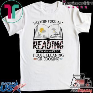 Weekend forecast reading with no chance of house cleaning or cooking Tee Shirt