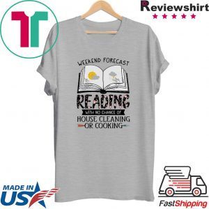 Weekend forecast reading with no chance of house cleaning or cooking Tee Shirt