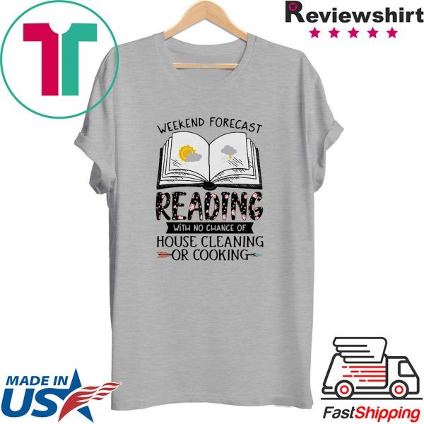 Weekend forecast reading with no chance of house cleaning or cooking Tee Shirt