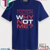 Why Not Me Tee Shirts