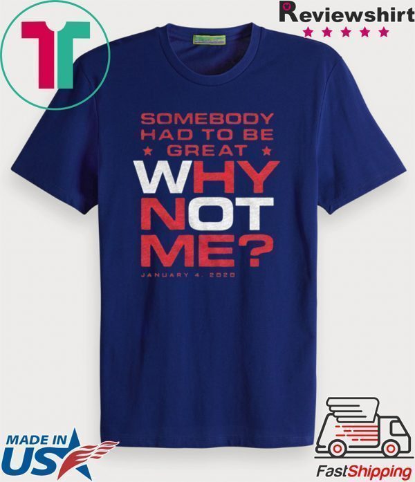 Why Not Me Tee Shirts