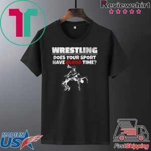 Wrestling does Your sport have Blood time Tee Shirt