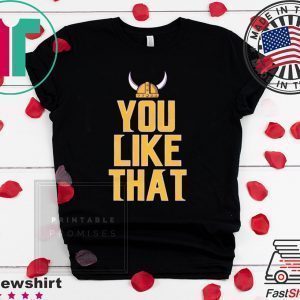 You Like That Shirts